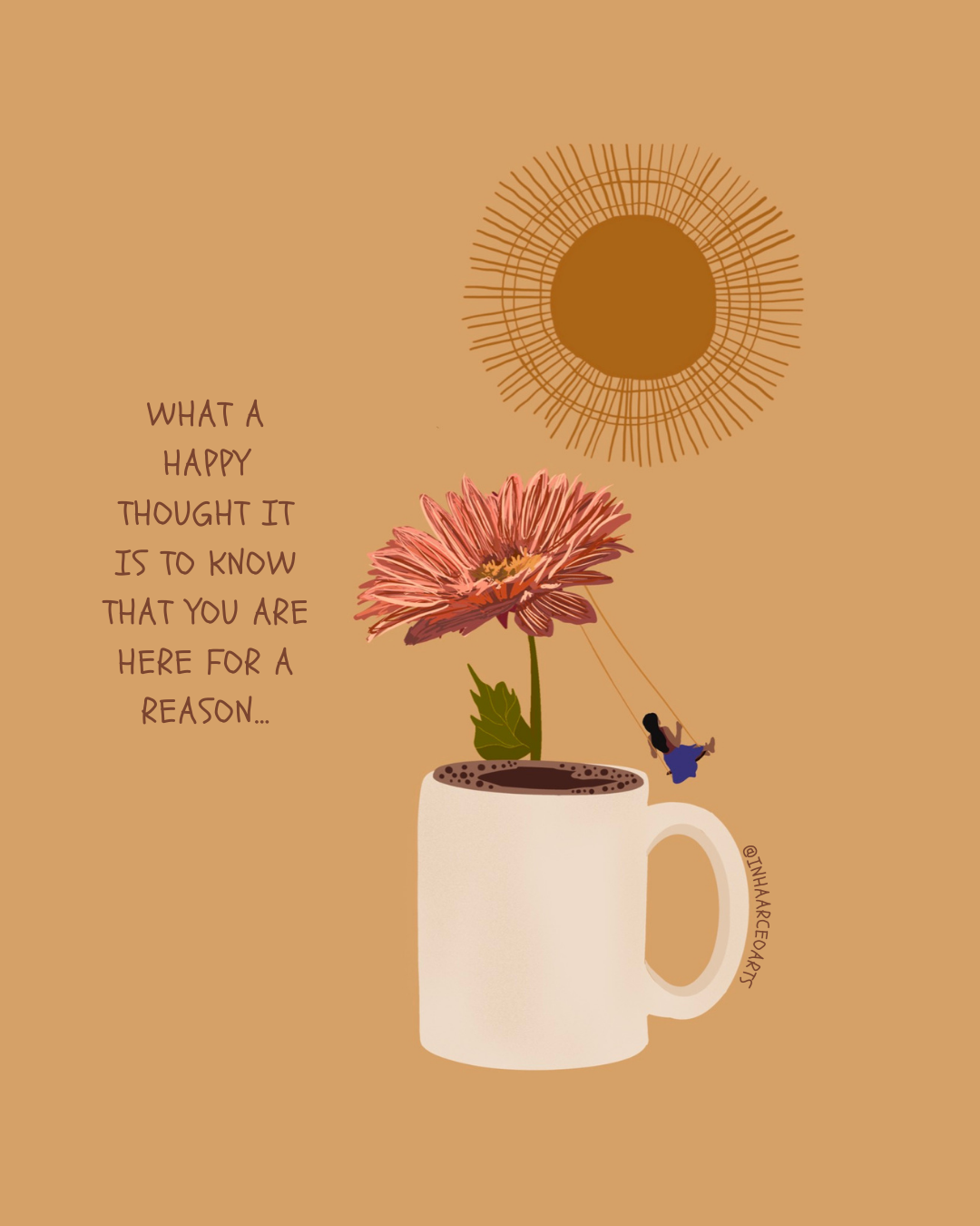 What a Happy Thought It is to Know that You are Here for a Reason