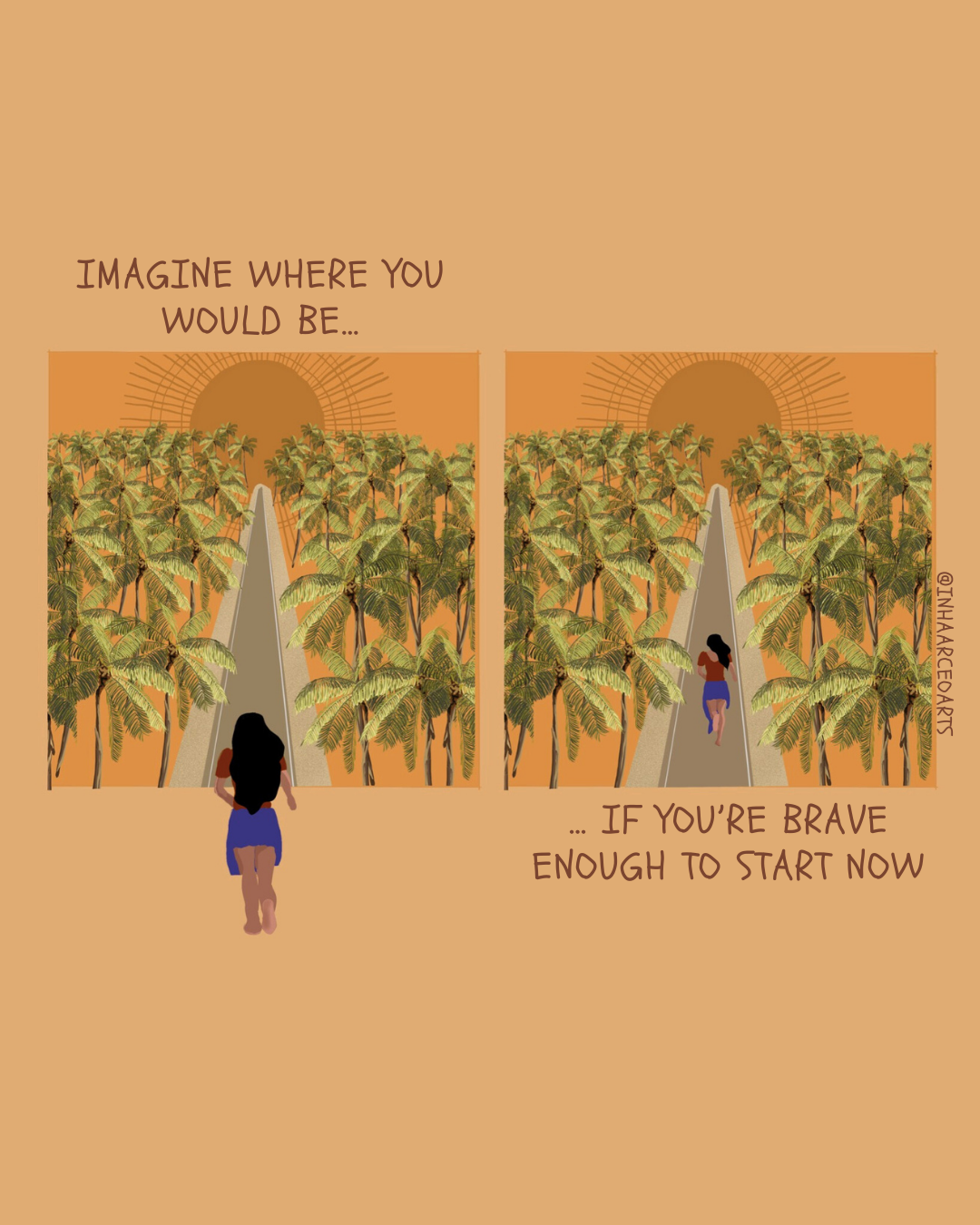 Imagine Where You Would Be If You were Brave Enough to Start Now