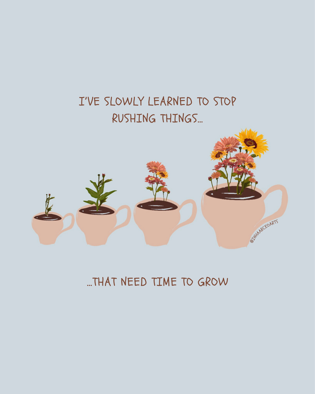 I've Slowly Learned to Stop Rushing Things That Need Time to Grow