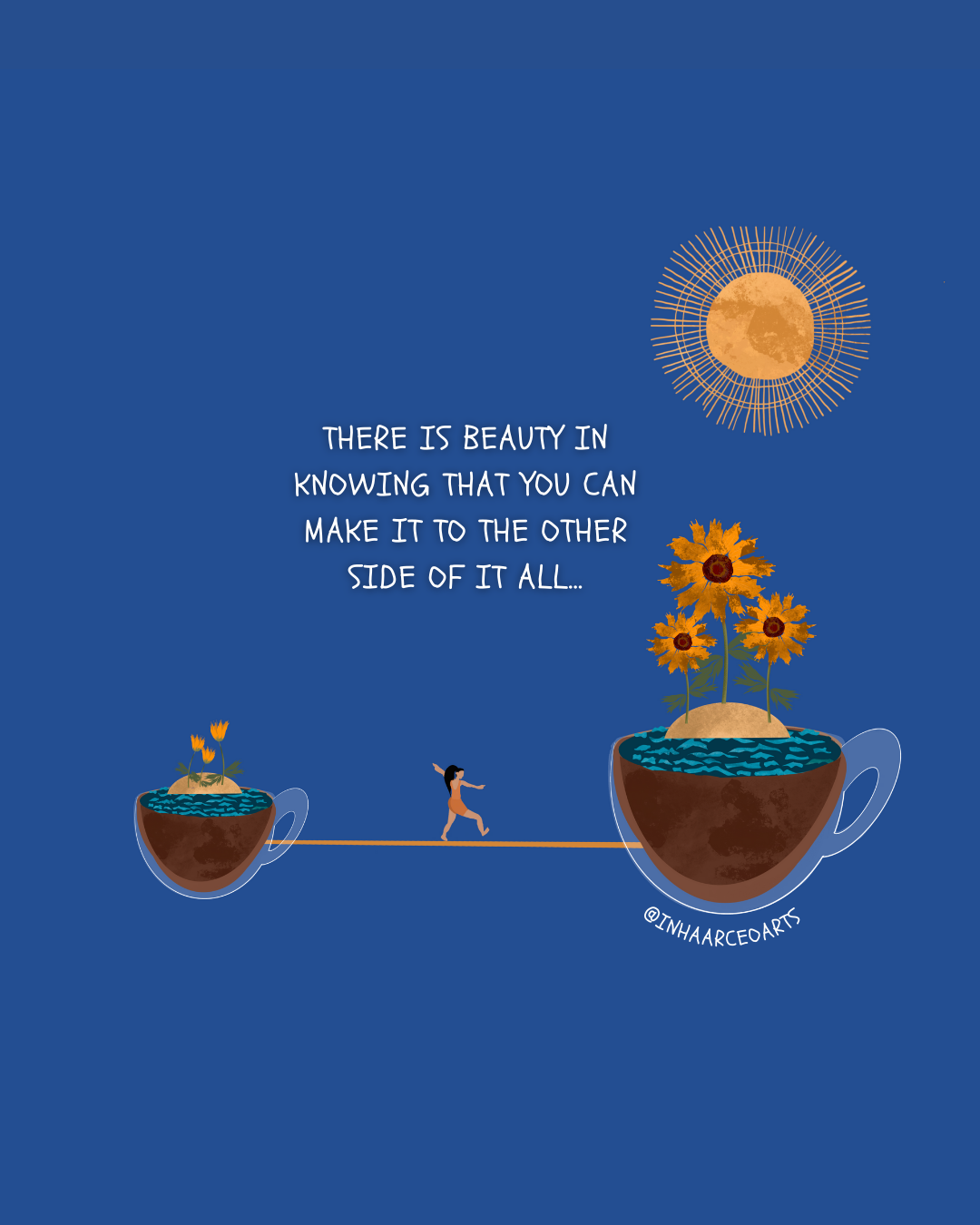 There is Beauty in Knowing That You Can Make It To The Other Side of It All