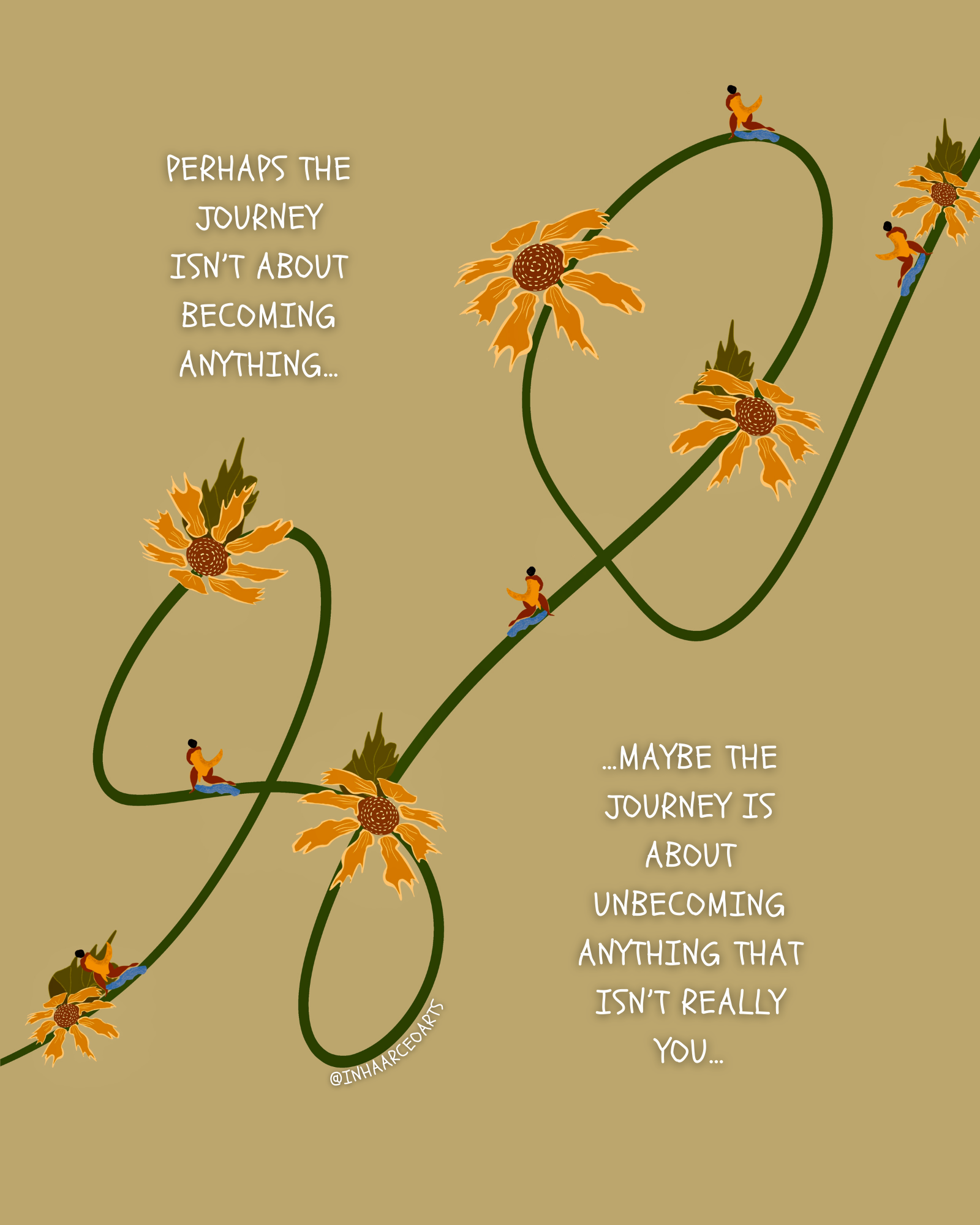 Perhaps the Journey isn't about Becoming Anything.. Maybe the Journey is about Unbecoming Anything that really isn't You